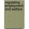 Regulating Employment And Welfare door Onbekend