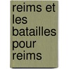Reims Et Les Batailles Pour Reims door Anonymous Anonymous