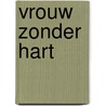 Vrouw zonder hart door A. Edwards