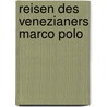 Reisen Des Venezianers Marco Polo door Marco Polo