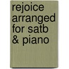 Rejoice Arranged For Satb & Piano door Onbekend