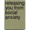 Releasing You From Social Anxiety door Stephen Richards