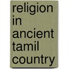 Religion In Ancient Tamil Country by Miriam T. Timpledon