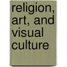 Religion, Art, and Visual Culture door Saskia Plate