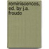 Reminiscences, Ed. by J.A. Froude