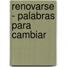 Renovarse - Palabras Para Cambiar by Cristina Alemany