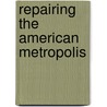 Repairing The American Metropolis door Douglas Kelbaugh