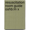Resuscitation Room Guide Oshb:m X by Chris Hargreaves