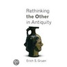 Rethinking The Other In Antiquity door Erich S. Gruen