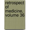 Retrospect of Medicine, Volume 36 by Anonymous Anonymous