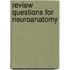 Review Questions for Neuroanatomy