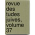 Revue Des Tudes Juives, Volume 37