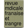 Revue Mdicale Franaise Et Trangre by Unknown