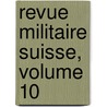 Revue Militaire Suisse, Volume 10 door Onbekend
