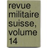 Revue Militaire Suisse, Volume 14 by Unknown