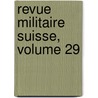 Revue Militaire Suisse, Volume 29 door Anonymous Anonymous