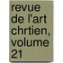 Revue de L'Art Chrtien, Volume 21
