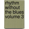 Rhythm Without The Blues Volume 3 door Constance Preston