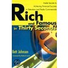 Rich and Famous in Thirty Seconds door Batt Johnson