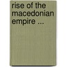 Rise of the Macedonian Empire ... door Arthur Mapletoft Curteis