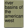 River Basins Of The American West door Onbekend