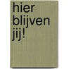 Hier blijven jij! door I. Sharpe