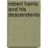 Robert Harris and His Descendents door Luther Metcalf Harris