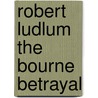 Robert Ludlum The Bourne Betrayal by Eric Van Lustbader