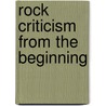 Rock Criticism from the Beginning door Ulf Lindberg