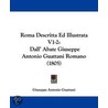 Roma Descritta Ed Illustrata V1-2 by Giuseppe Antonio Guattani
