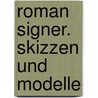 Roman Signer. Skizzen und Modelle by Alexandra Barcal