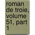 Roman de Troie, Volume 51, Part 1