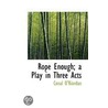 Rope Enough; A Play In Three Acts door Conal O'Riordan