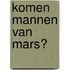 Komen mannen van Mars?
