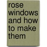 Rose Windows And How To Make Them door Helga Meyerbroeker