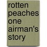 Rotten Peaches One Airman's Story door Harold Rihn