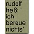 Rudolf Heß: ' Ich bereue nichts'
