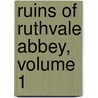 Ruins of Ruthvale Abbey, Volume 1 door Golland