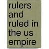 Rulers And Ruled In The Us Empire by James Petras
