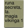 Runa Secreta, La. Magia Vikinga 1 by Anna Ciddor