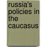 Russia's Policies In The Caucasus door Pavel K. Baev