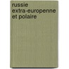 Russie Extra-Europenne Et Polaire door Petr Pet Semenov-Ti A. N'