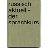 Russisch aktuell - Der Sprachkurs door Bernd Bendixen