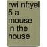 Rwi Nf:yel 5 A Mouse In The House