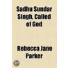 Sadhu Sundar Singh, Called Of God door Rebecca Jane Parker