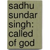 Sadhu Sundar Singh: Called Of God door Mrs Arthur Parker