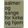Salmer Og Sange for Kirke Og Hjem by Kristofer Janson