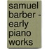 Samuel Barber - Early Piano Works