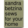 Sandra Betzina Sews for Your Home door Sandra Betzina