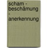 Scham - Beschämung - Anerkennung by Stephan Marks